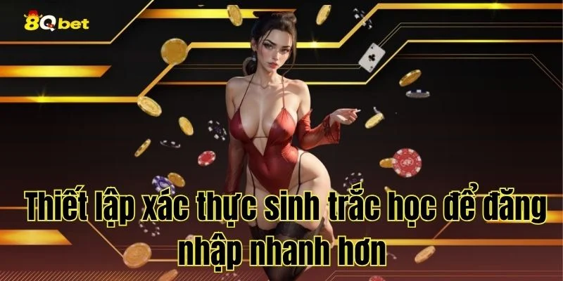 Thiết lập xác thực sinh trắc học để đăng nhập nhanh hơn
