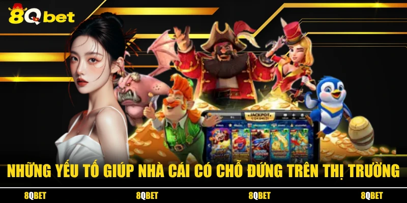 Những yếu tố giúp nhà cái có chỗ đứng trên thị trường