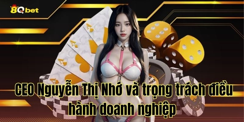 CEO Nguyễn Thị Nhớ và trọng trách điều hành doanh nghiệp