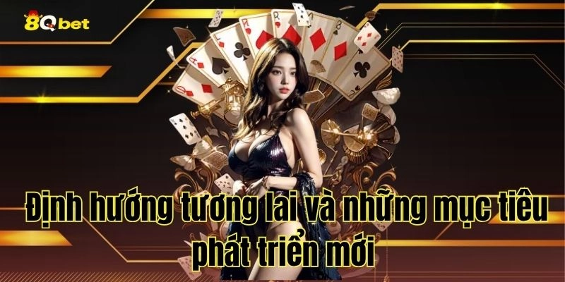 Định hướng tương lai và những mục tiêu phát triển mới