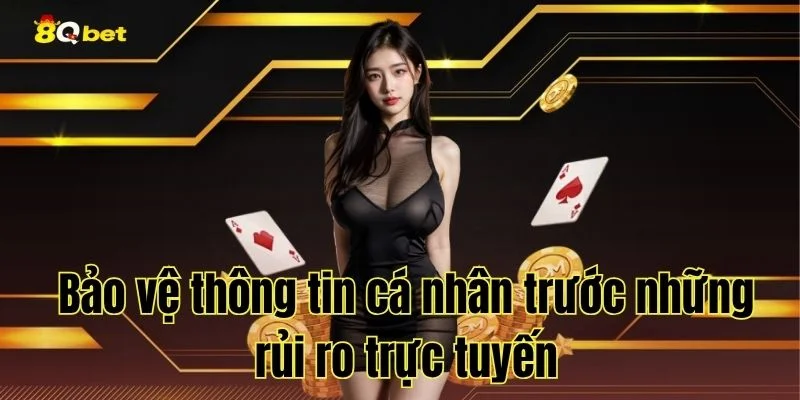 Bảo vệ thông tin cá nhân trước những rủi ro trực tuyến