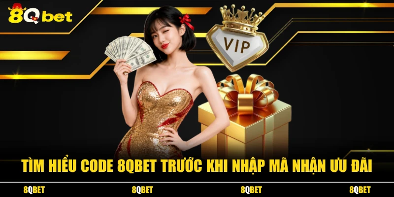 Tìm hiểu Code 8QBET trước khi nhập mã nhận ưu đãi