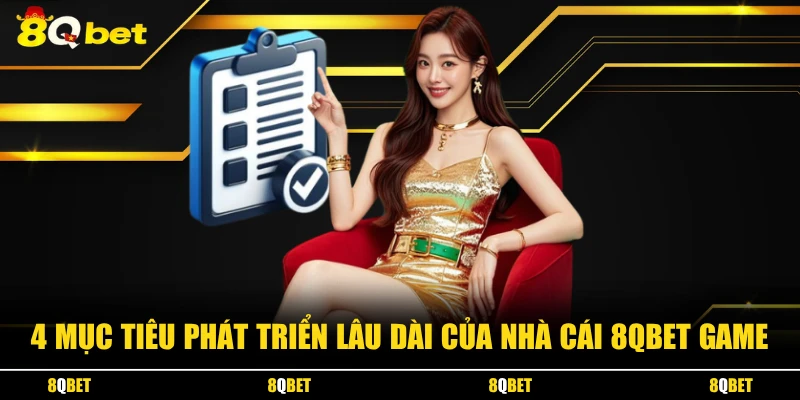 4 mục tiêu phát triển lâu dài của nhà cái 8QBET Game