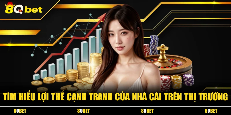 Tìm hiểu lợi thế cạnh tranh của nhà cái trên thị trường