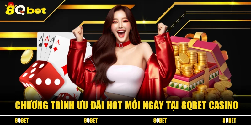 4 chương trình ưu đãi hot mỗi ngày tại 8QBET CASINO