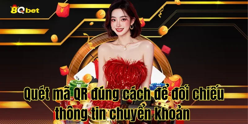 Quét mã QR đúng cách để đối chiếu thông tin chuyển khoản