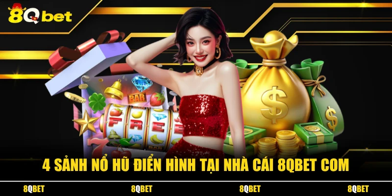 4 sảnh nổ hũ điển hình tại nhà cái 8QBET COM