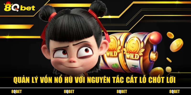 Quản lý vốn nổ hũ với nguyên tắc cắt lỗ chốt lời