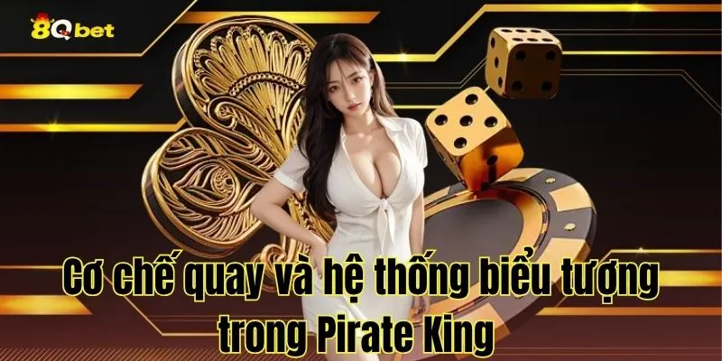Cơ chế quay và hệ thống biểu tượng trong Pirate King