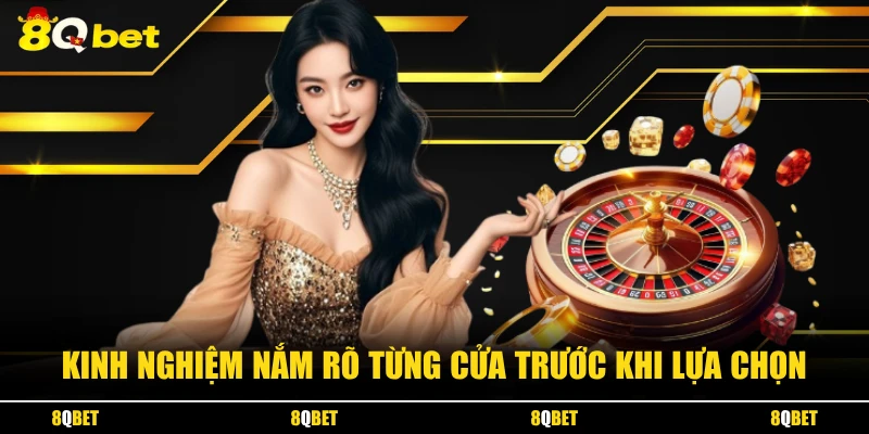 Kinh nghiệm nắm rõ từng cửa trước khi lựa chọn