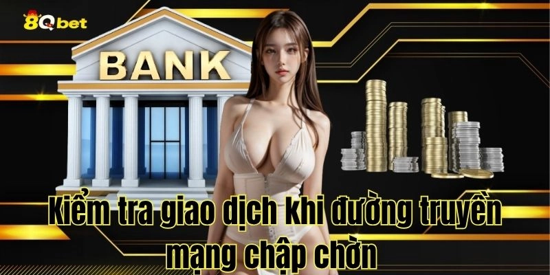 Kiểm tra thông tin và hạn mức trên trang chủ 8QBET trước khi giao dịch