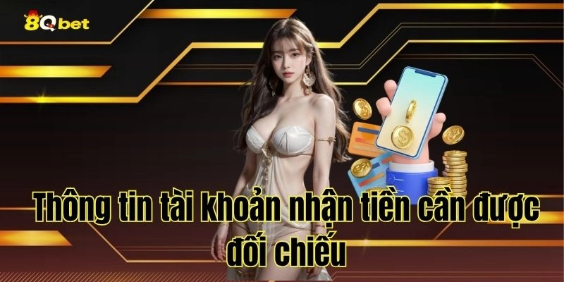 Thông tin tài khoản nhận tiền cần được đối chiếu