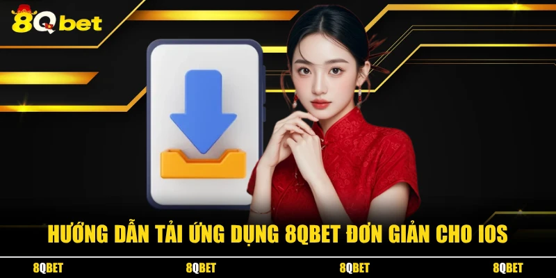 Hướng dẫn tải ứng dụng 8QBET đơn giản cho IOS