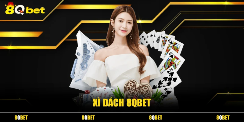 Xì Dách 8QBET - Bật Mí Nhanh Cách Tính Điểm Và Đọc Bài